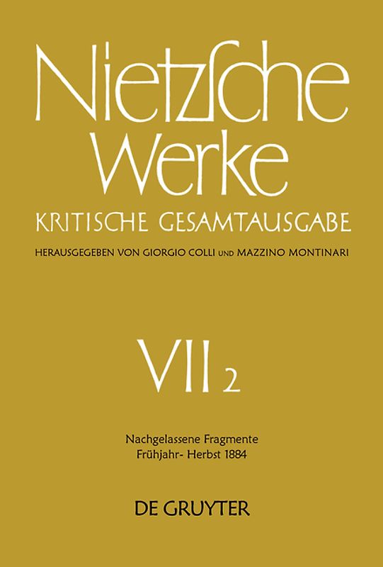 Friedrich Nietzsche: Werke. Abteilung 7 / Nachgelassene Fragmente Frühjahr - Herbst 1884