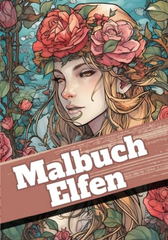 Malbuch Elfen: Zauberhafte Motive von wunderschönen Elfen für Mädchen und Erwachsene