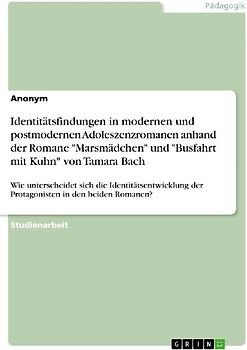 Identitätsfindungen in modernen und postmodernen Adoleszenzromanen anhand der Romane "Marsmädchen" und "Busfahrt mit Kuhn" von Tamara Bach