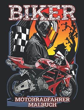 Biker Motorradfahrer Malbuch: Ausmalbuch für erwachsene und jugendliche Motorrad-Liebhaber mit schönen Motiven zur Entspannung und Stressabbau