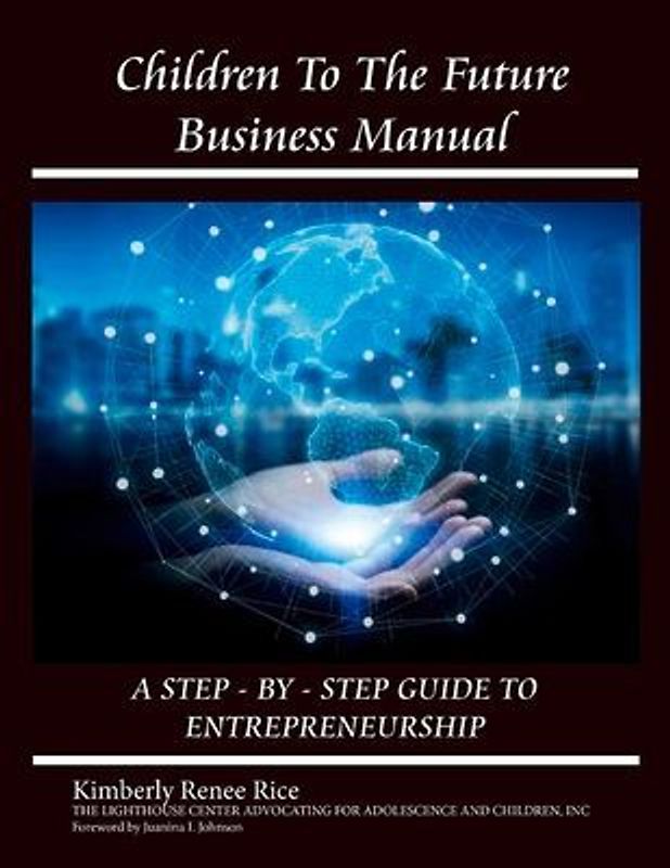 Children to the Future Business Manual: Step by Step Guide to Entrepreneurship