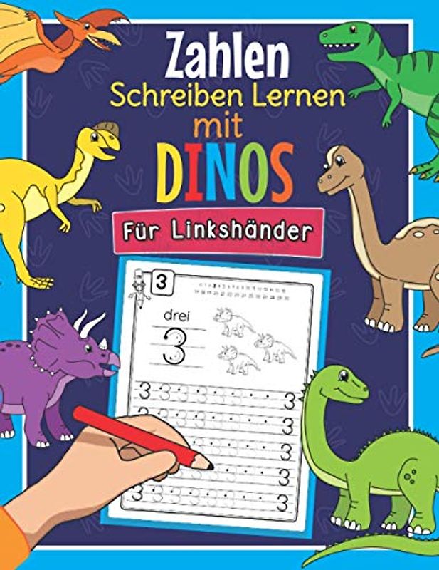 Zahlen Schreiben Lernen mit Dinos - Für Linkshänder: Perfekt für linkshändige Dinosaurier Fans | Mathe Übungsheft für Kindergarten, Vorschule und 1. Klasse