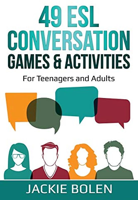 49 ESL Conversation Games & Activities: For Teenagers and Adults (Teaching ESL Speaking and Conversation (Intermediate-Advanced), Band 2)
