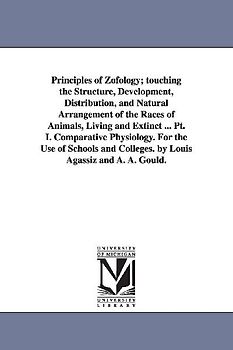 Principles of Zofology; touching the Structure, Development, Distribution, and Natural Arrangement of the Races of Animals, Living and Extinct ... Pt.