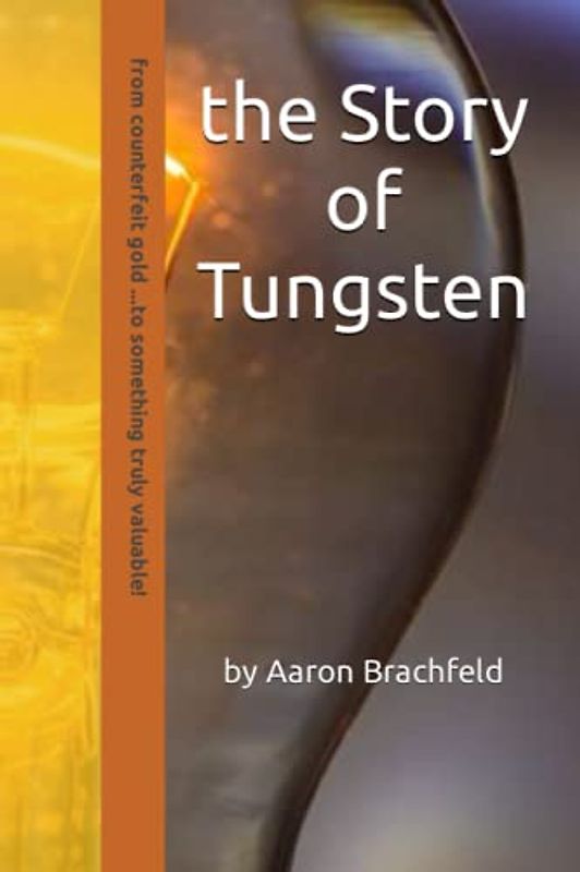 the Story of Tungsten: from a counterfeit gold to something truly valuable (Business and Economics)