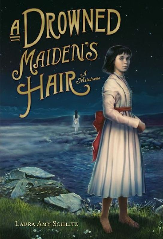 A Drowned Maiden's Hair: A Melodrama - Schlitz, Laura Amy