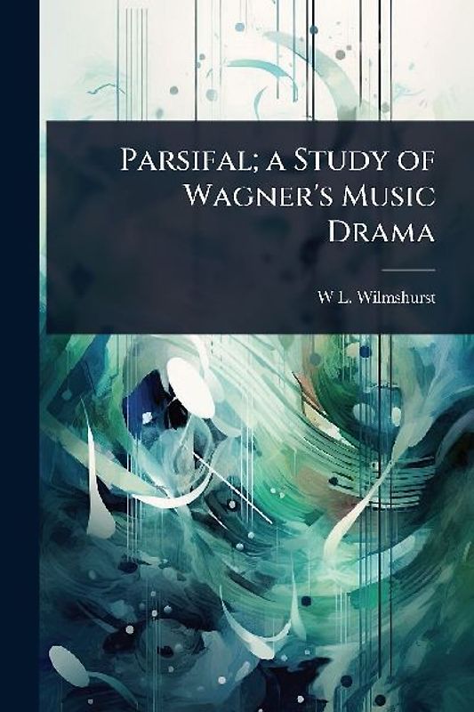 Parsifal; a Study of Wagner's Music Drama