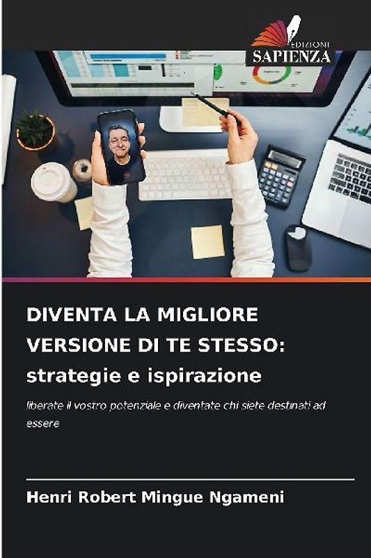 DIVENTA LA MIGLIORE VERSIONE DI TE STESSO: strategie e ispirazione
