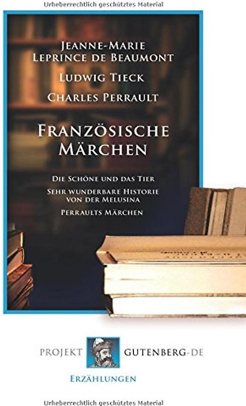 Französische Märchen: Die Schöne und das Tier - Sehr wunderbare Historie von der Melusina - Perraults Märchen