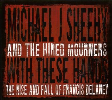 Michael J. Sheehy & The Hired Mourners - With These Hands