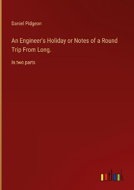 An Engineer's Holiday or Notes of a Round Trip From Long.