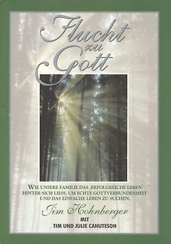 Flucht zu Gott: Wie unsere Familie das "erfolgreiche Leben" hinter sich liess, um echte Gottverbundenheit und das einfache Leben zu suchen - Jim Hohnberger [Taschenbuch]