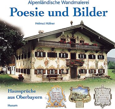 Poesie und Bilder - Alpenländische Wandmalerei