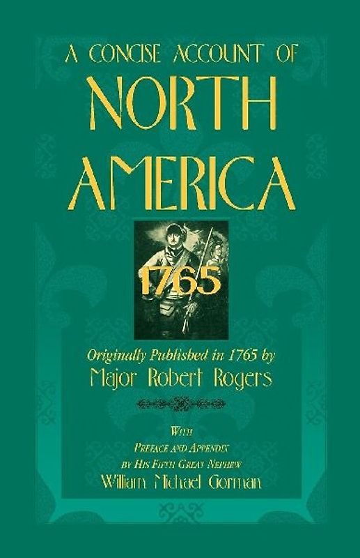 A Concise Account of North America, 1765 with Preface and Appendix by His 5th Great Nephew, William Michael Gorman