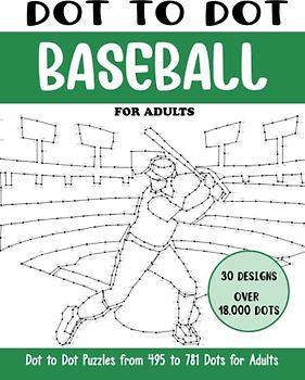 Dot to Dot Baseball for Adults: Baseball Connect the Dots Book for Adults (Over 18000 dots) (Dot to Dot Books for Adults)