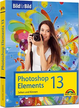 Photoshop Elements 13 - Bild für Bild erklärt