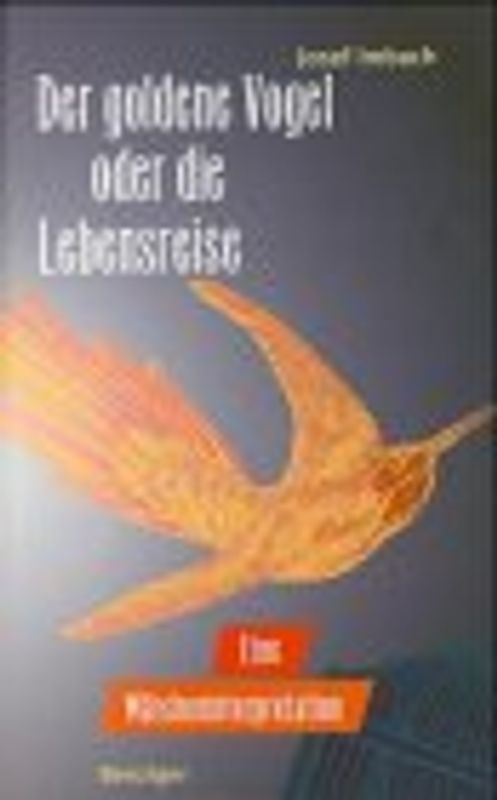 Der goldene Vogel oder Die Lebensreise. Eine Märcheninterpretation