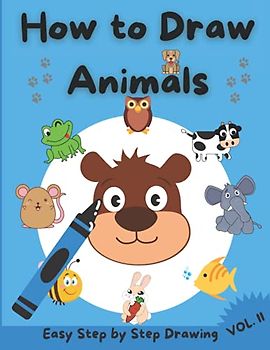 How to Draw Animals for Kids: Amazing Guide for Kids to Learn to Draw Animals Step-by-Step | Activity Book for Kids with 30 Unique Designs