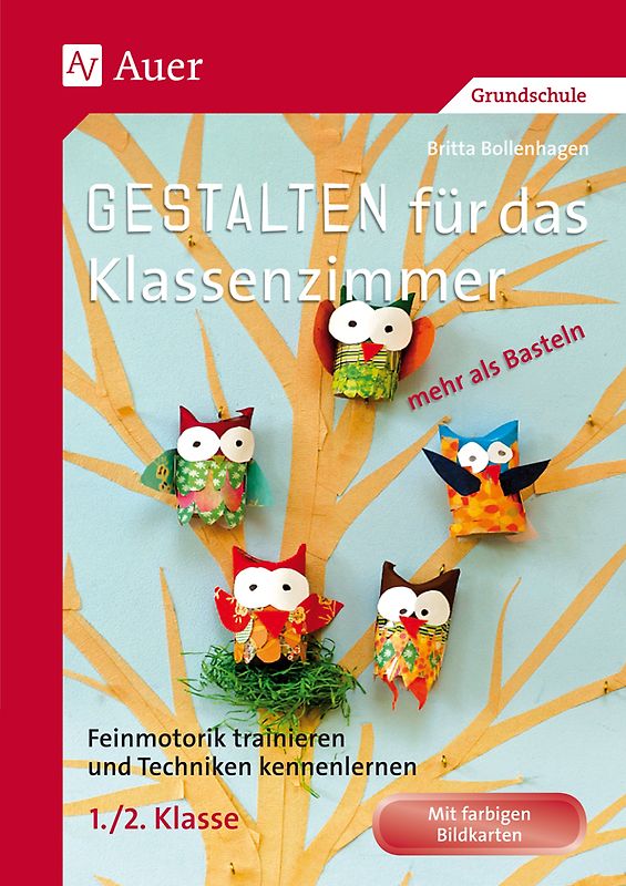 Gestalten Klassenzimmer - mehr als Basteln 1+2. Feinmotorik trainieren und Techniken kennenlernen in der 1. und 2. Klasse