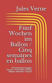 Fünf Wochen im Ballon / Cinq semaines en ballon (Zweisprachige Ausgabe: Deutsch - Französisch / Édition bilingue: allemand - français)