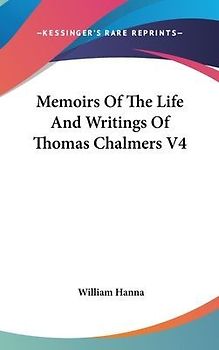 Memoirs Of The Life And Writings Of Thomas Chalmers V4
