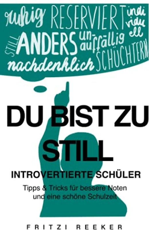 Du bist zu still: Introvertierte Schüler: Tipps & Tricks für bessere Noten und eine schöne Schulzeit