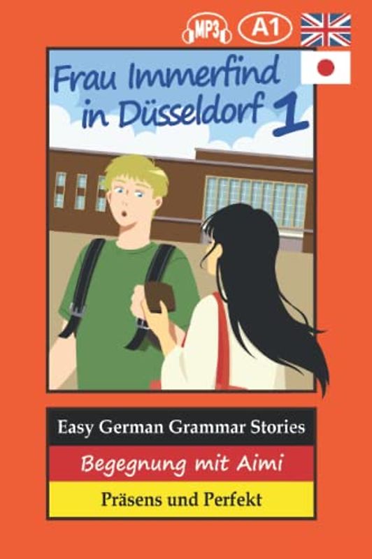 Easy German Grammar Stories: Begegnung mit Aimi (Frau Immerfind in Düsseldorf, Band 1)
