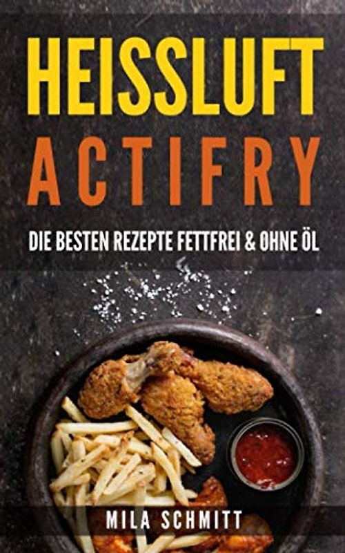 HEISSLUFT ACTIFRY: DIE BESTEN REZEPTE FETTFREI & OHNE ÖL