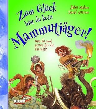 Zum Glück bist du kein Mammutjäger
