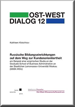 Russische Bildungseinrichtungen auf dem Weg zur Kundenorientiertheit am Beispiel einer empirischen Studie an der Graduate School of Business Administration an der Staatlichen Lomonosov-Universität Moskau (GSBA MGU)