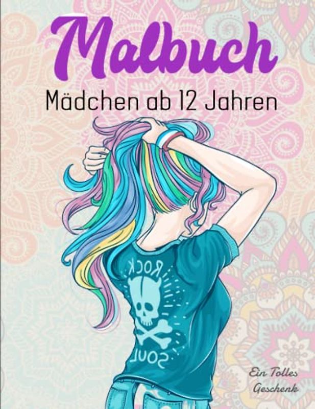 Malbuch Mädchen ab 12 Jahren - Ein Tolles Geschenk: Dein wundervolles Ausmalbuch zur Entspannung und Kreativität | Schöne Motive Gegen Den Stress
