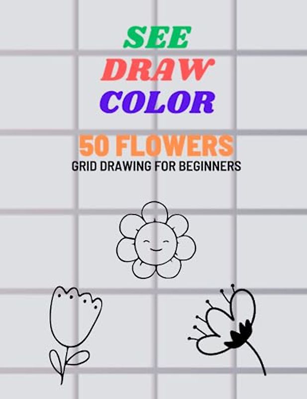 See, Draw, Color 50 flowers for beginners: Grid drawing