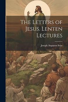 The Letters of Jesus. Lenten Lectures