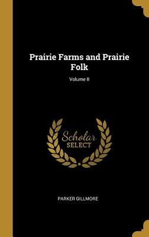 Prairie Farms and Prairie Folk; Volume II
