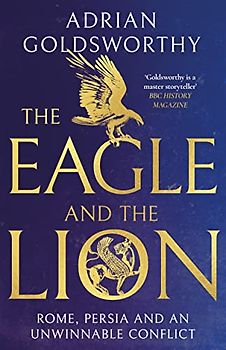 The Eagle and the Lion: Rome, Persia and an Unwinnable Conflict
