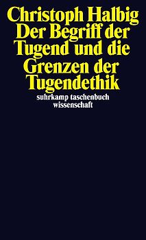 Der Begriff der Tugend und die Grenzen der Tugendethik