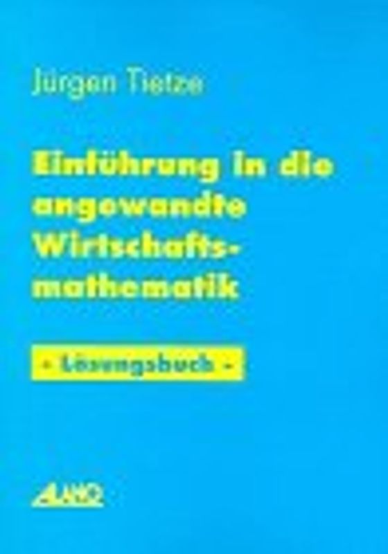 Einführung in die angewandte Wirtschaftsmathematik - Lösungsbuch