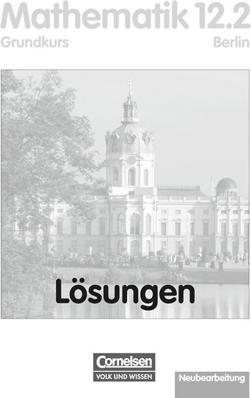 Bigalke/Köhler: Mathematik - Berlin - Bisherige Ausgabe / 12. Schuljahr: 2. Halbjahr - Grundkurs - Lösungen zum Schülerbuch