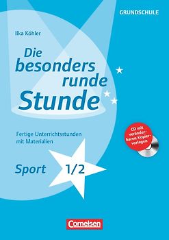 Die besonders runde Stunde - Grundschule / Sport - Klasse 1/2. Fertige Unterrichtsstunden mit Materialien. Kopiervorlagen mit CD-ROM