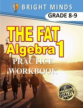 The Big Fat Algebra 1 Practice Workbook: 500+ Practice Problems for 8th and 9th Graders| Classroom or Homeschool Curriculum
