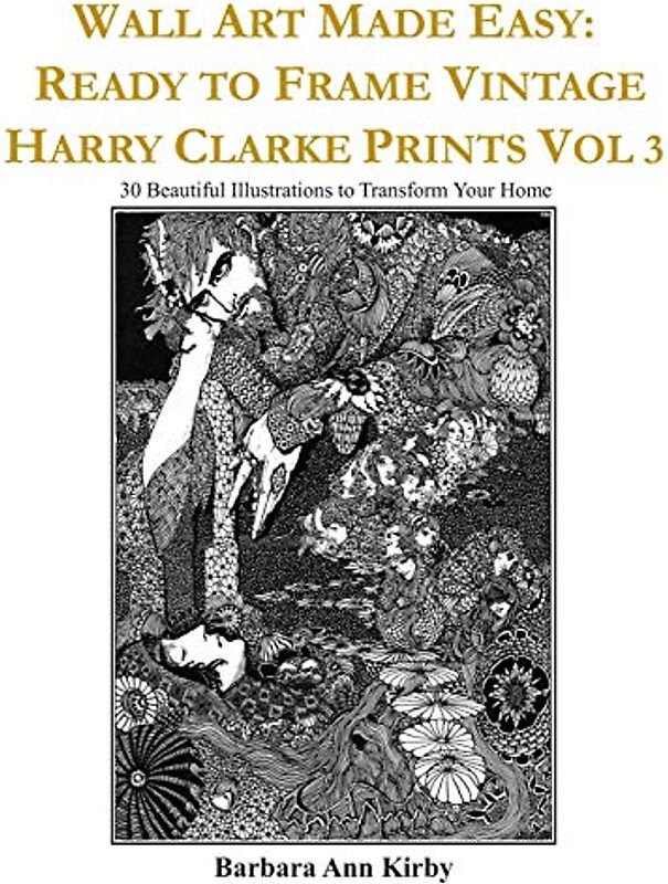 Wall Art Made Easy: Ready to Frame Vintage Harry Clarke Prints Vol 3: 30 Beautiful Illustrations to Transform Your Home