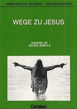 Arbeitshefte Religion / Sekundarstufe II / Wege zu Jesus