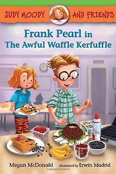 Judy Moody and Friends: Frank Pearl in The Awful Waffle Kerfuffle (Book #4) - McDonald, Megan