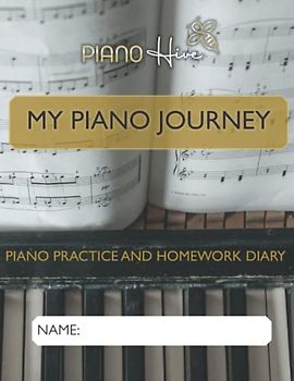 My Piano Journey: Notebook & Weekly Planner for Piano Lessons and Practice Schedule. For all Ages and Levels. Includes Creative Space Manuscript, Practice Tips and More (Piano Hive Books)