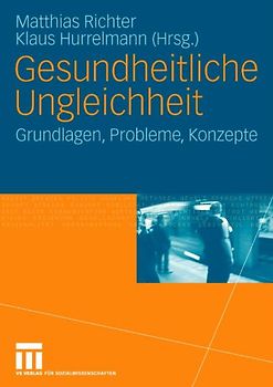 Gesundheitliche Ungleichheit. Grundlagen, Probleme, Perspektiven