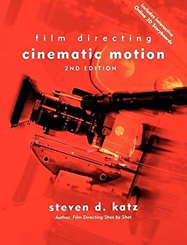 Film Directing Cinematic Motion: A Workshop for Staging Scenes - Steven D. Katz
