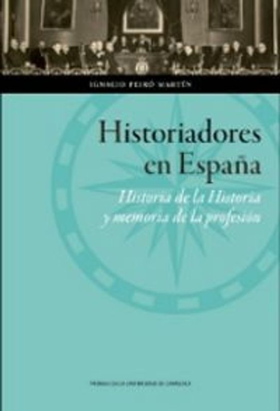 Historiadores en España : historia de la historia y memoria de la profesión