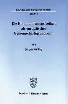 Die Kommunikationsfreiheit als europäisches Gemeinschaftsgrundrecht.