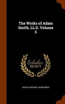 The Works of Adam Smith, LL.D. Volume 5