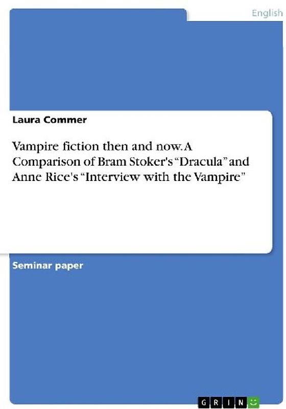 Vampire fiction then and now. A Comparison of Bram Stoker's "Dracula" and Anne Rice's "Interview with the Vampire"
